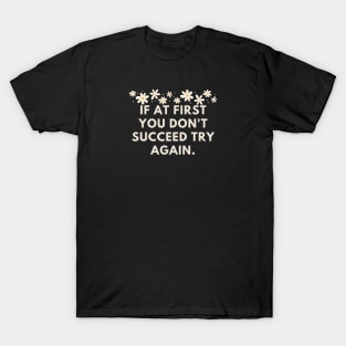 If at first you don't succeed try again T-Shirt